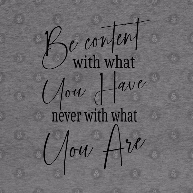 Be content with what you have, never with what you are | Self help quotes by FlyingWhale369